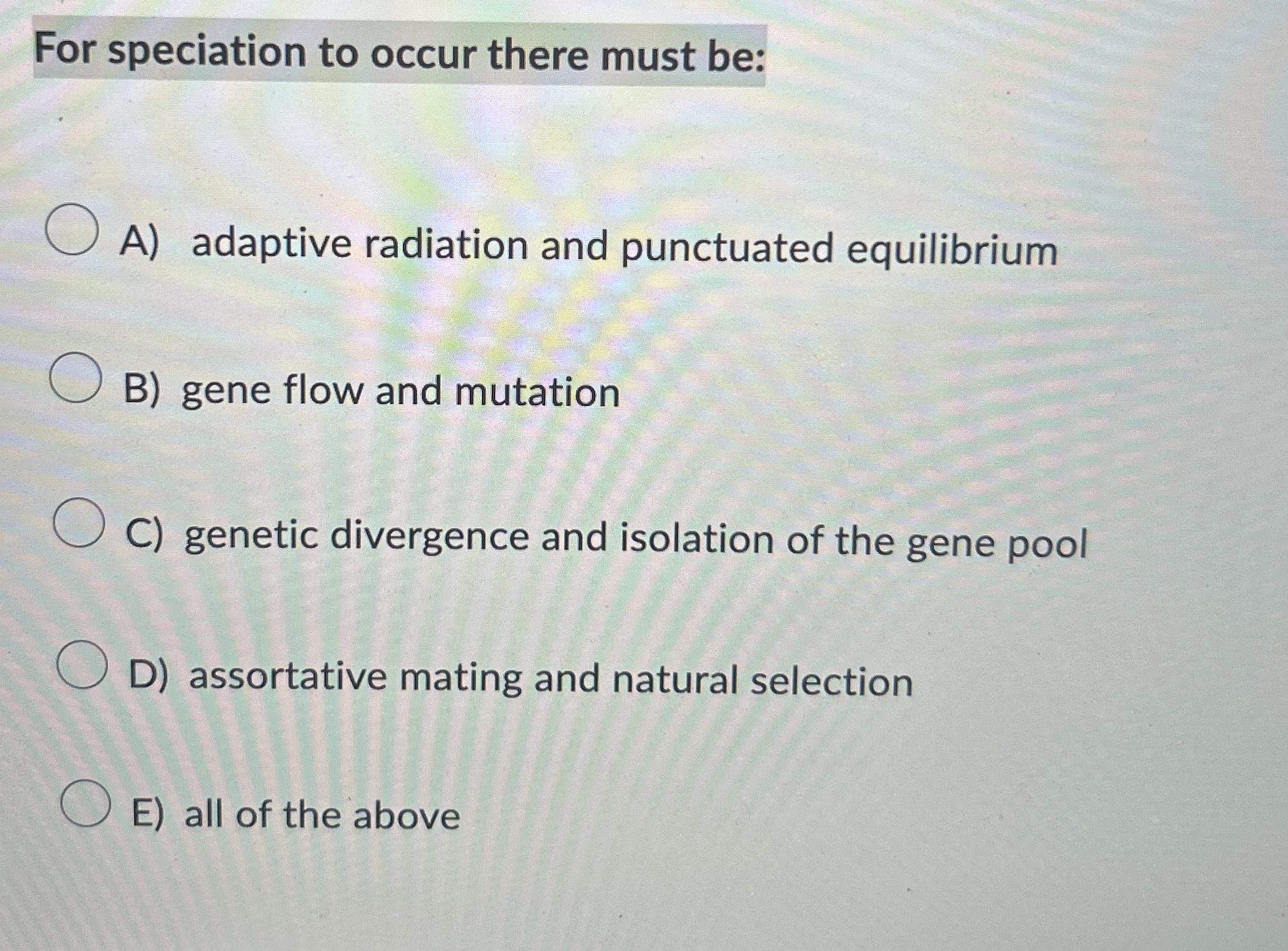 Solved For Speciation To Occur There Must Be A Adaptive Chegg