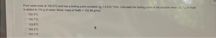 Solved Pure Water Boils At 100 0C And Has A Boiling Point Chegg