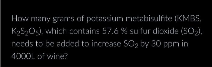 Solved How Many Grams Of Potassium Metabisulfite KMBS Chegg