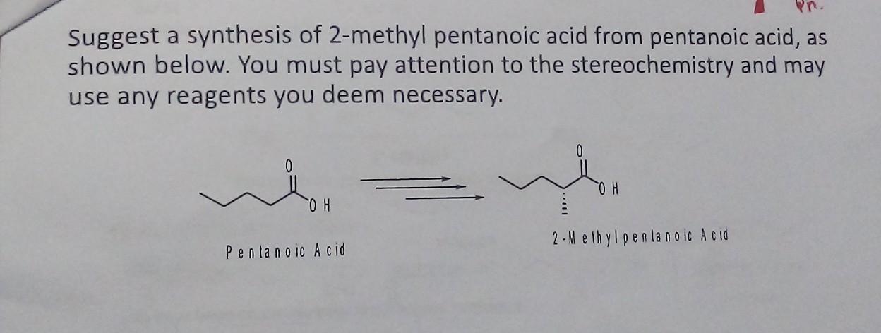 Solved Suggest A Synthesis Of Methyl Pentanoic Acid From Chegg