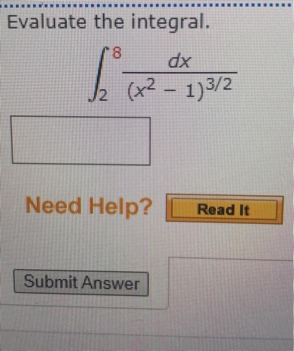 Solved Evaluate The Integral Dx X Need Help C Chegg