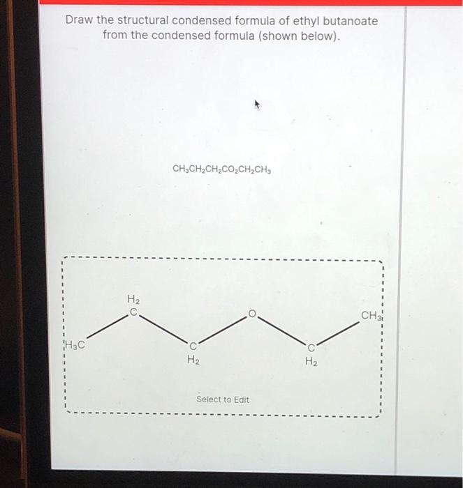 Solved Draw The Structural Condensed Formula Of Ethyl Chegg