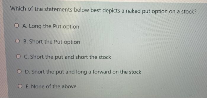 Solved Which Of The Statements Below Best Depicts A Naked Chegg