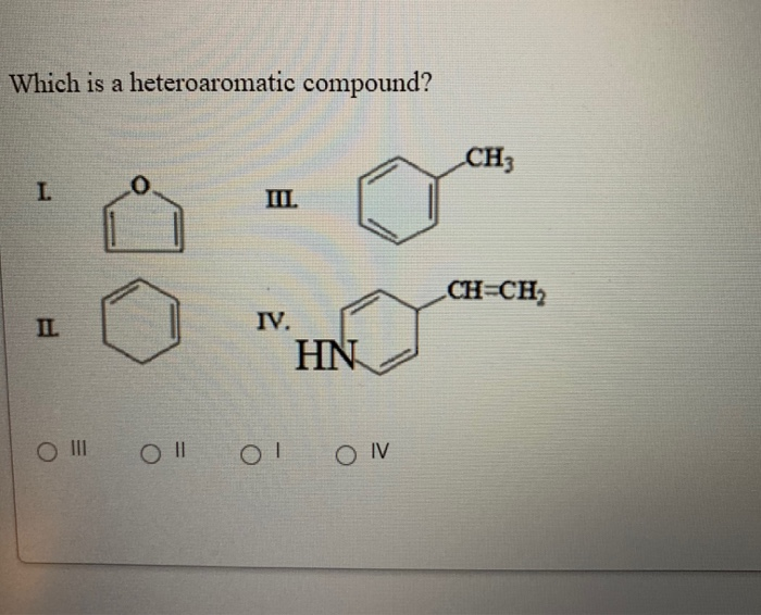 Solved Which Is A Heteroaromatic Compound Ch I O M Chegg