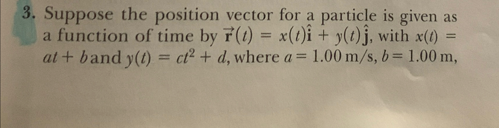 Solved Suppose The Position Vector For A Particle Is Given Chegg