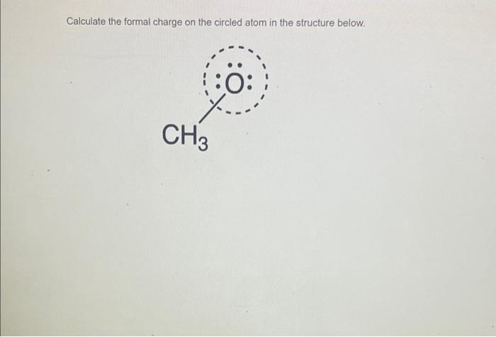 Solved Calculate The Formal Charge On The Circled Atom In Chegg