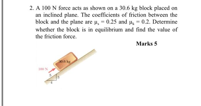 Solved 2 A 100 N Force Acts As Shown On A 30 6 Kg Block Chegg