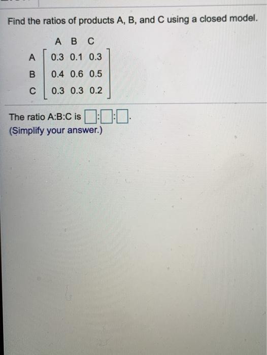 Solved Find The Ratios Of Products A B And C Using A Chegg