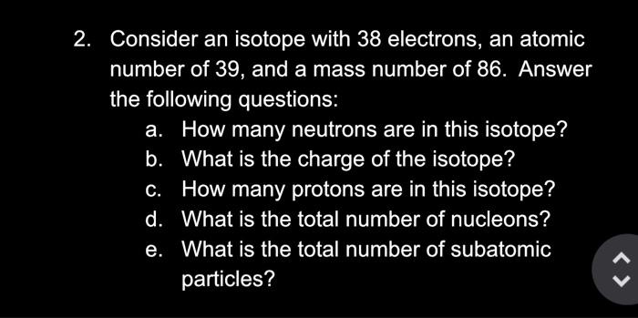 Solved 2 Consider An Isotope With 38 Electrons An Atomic Chegg