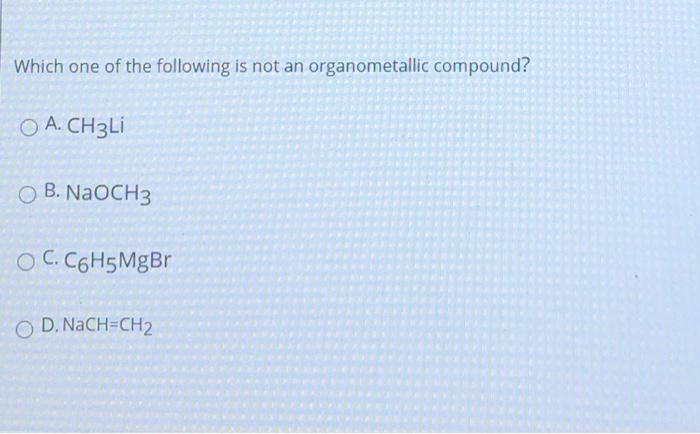 Solved Which One Of The Following Is Not An Organometallic Chegg