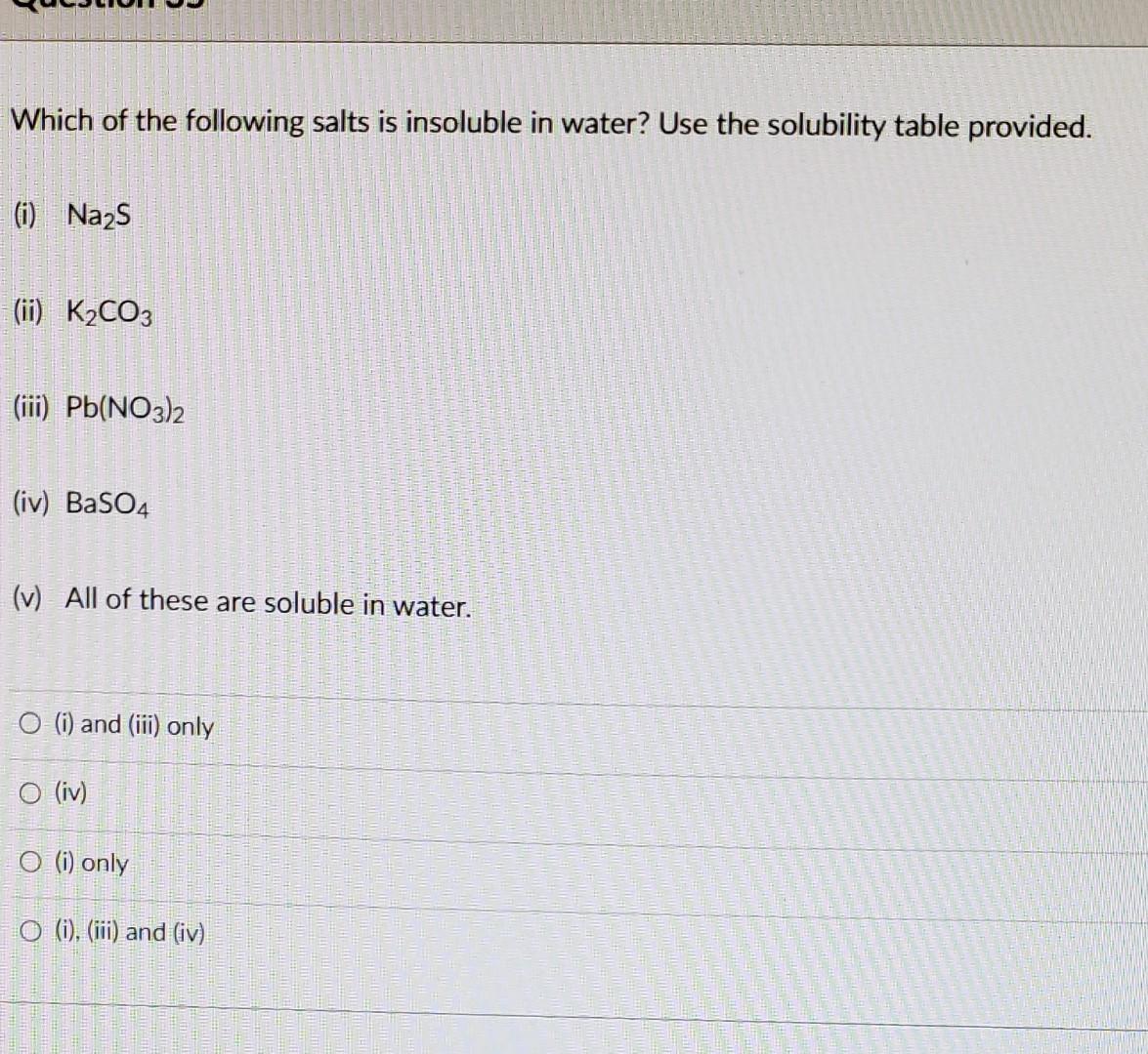 Solved Which Of The Following Salts Is Insoluble In Water Chegg