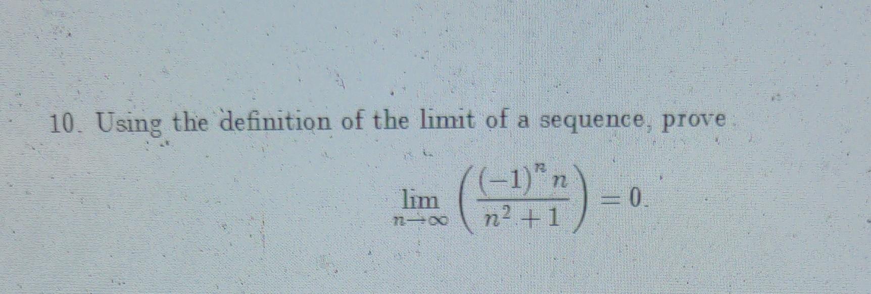 Solved 10 Using The Definition Of The Limit Of A Sequence Chegg