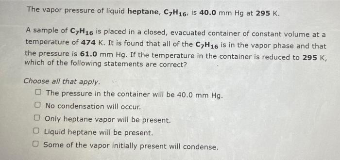 Solved The Vapor Pressure Of Liquid Heptane C7H16 Is 40 0 Chegg