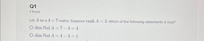 Solved Q1 1 Point Let A Be A 4 X 7 Matrix Suppose Rank A Chegg