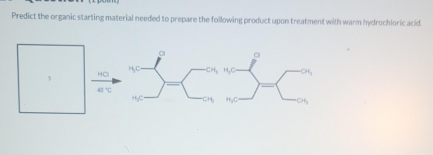 Solved Predict The Organic Starting Material Needed To Chegg