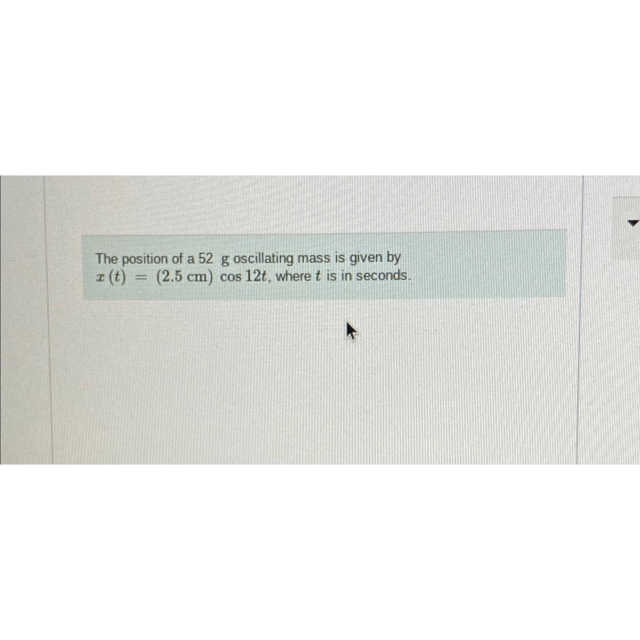 Solved The Position Of A G Oscillating Mass Is Given By Chegg