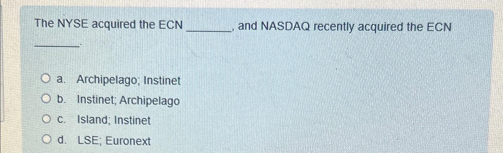 Solved The Nyse Acquired The Ecn And Nasdaq Recently Chegg