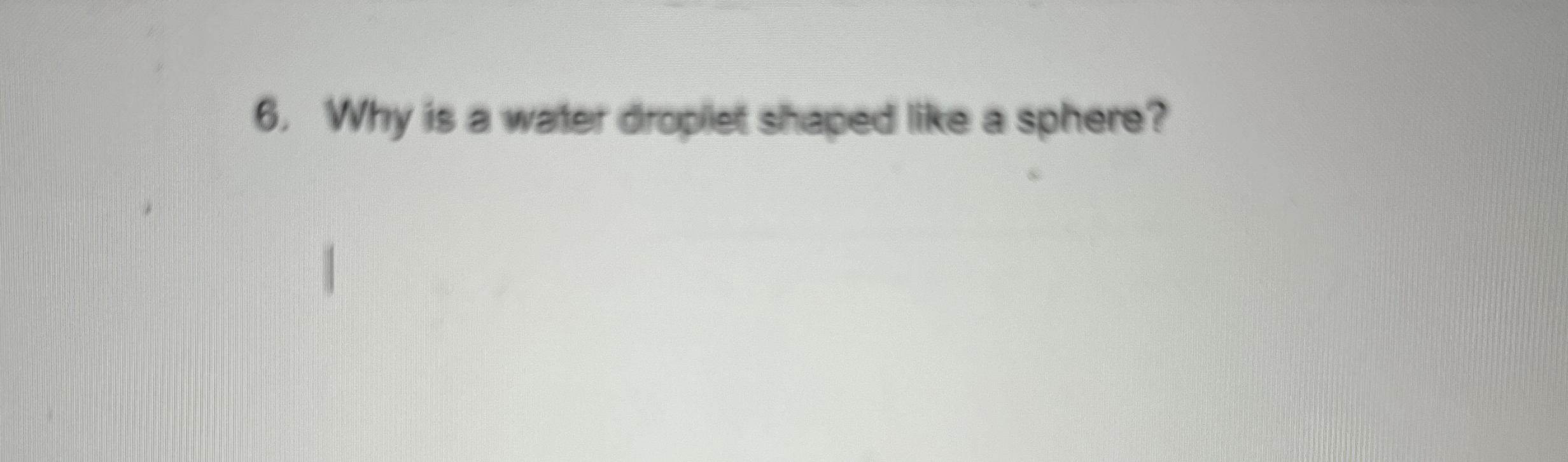 Solved Why Is A Water Droplet Shaped Like A Sphere Chegg