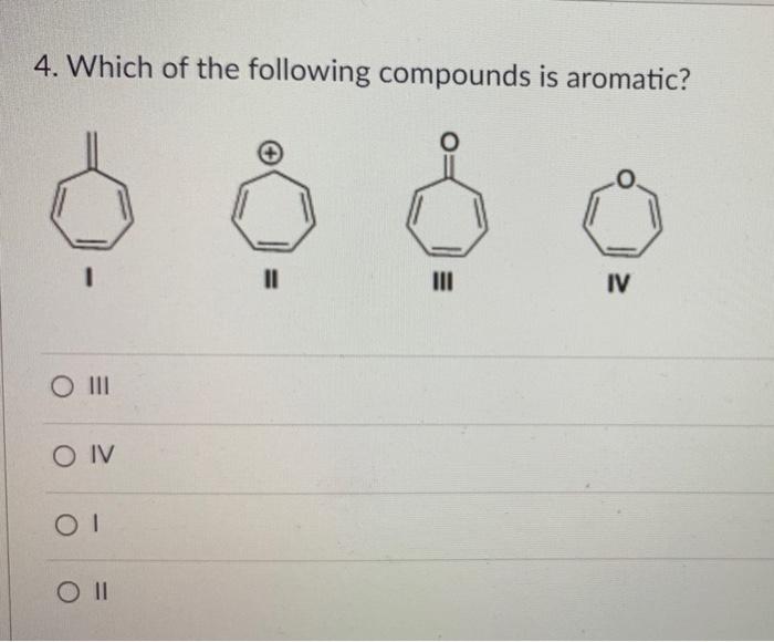 Solved Which Of The Following Compounds Is Aromatic Ii Chegg