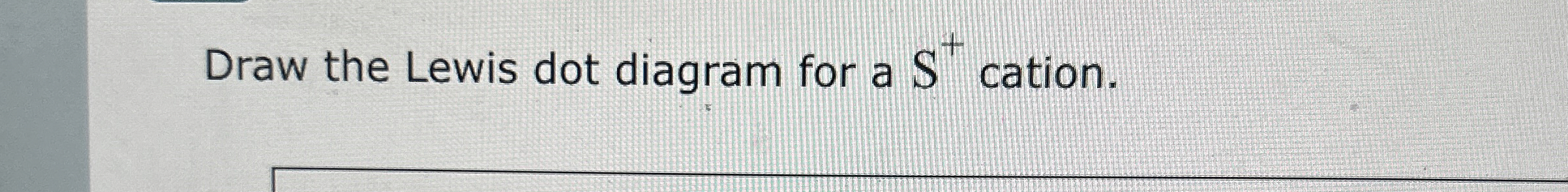 Solved Draw The Lewis Dot Diagram For A S Cation Chegg