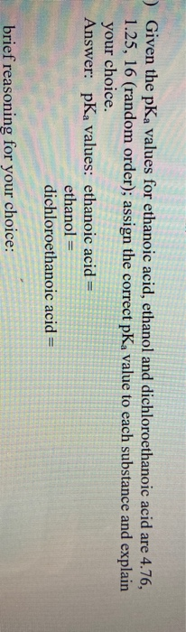 Solved Given The PKa Values For Ethanoic Acid Ethanol And Chegg