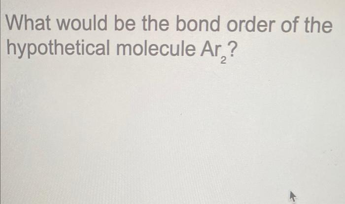 Solved What Would Be The Bond Order Of The Hypothetical Chegg