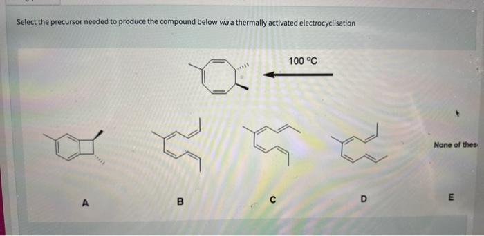 Solved Select The Precursor Needed To Produce The Compound Chegg