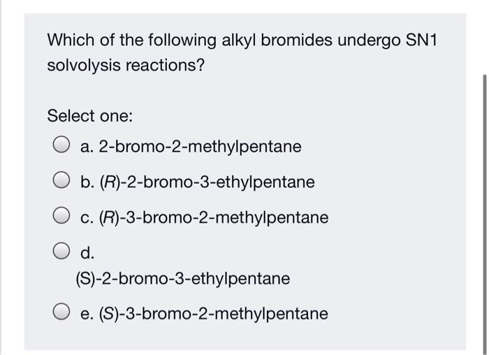 Solved Which Of The Following Alkyl Bromides Undergo Sn Chegg