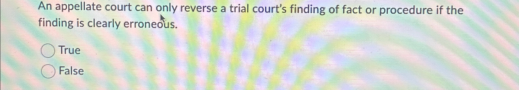 Solved An Appellate Court Can Only Reverse A Trial Court S Chegg