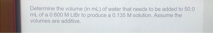 Solved Determine The Volume In ML Of Water That Needs To Chegg