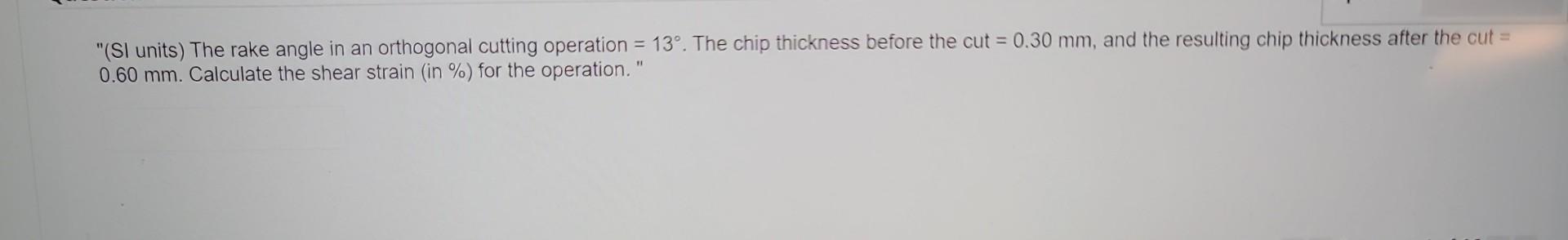 Solved SI Units The Rake Angle In An Orthogonal Cutting Chegg