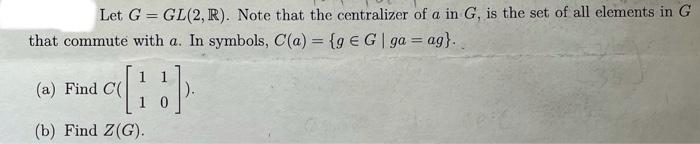 Solved Let G Gl R Note That The Centralizer Of A In Chegg