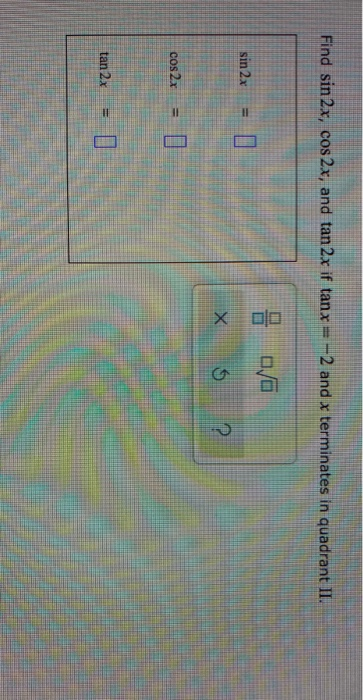 Solved Find Sin 2x Cos2x And Tan 2x If Tanx 2 And X Chegg