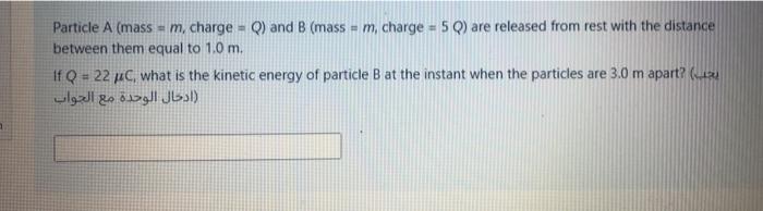 Solved Particle A Mass M Charge Q And B Mass M Chegg