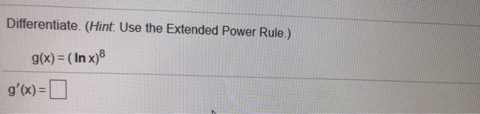 Solved Differentiate Hint Use The Extended Power Rule Chegg