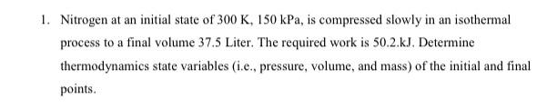 Solved Nitrogen At An Initial State Of K Kpa Is Chegg