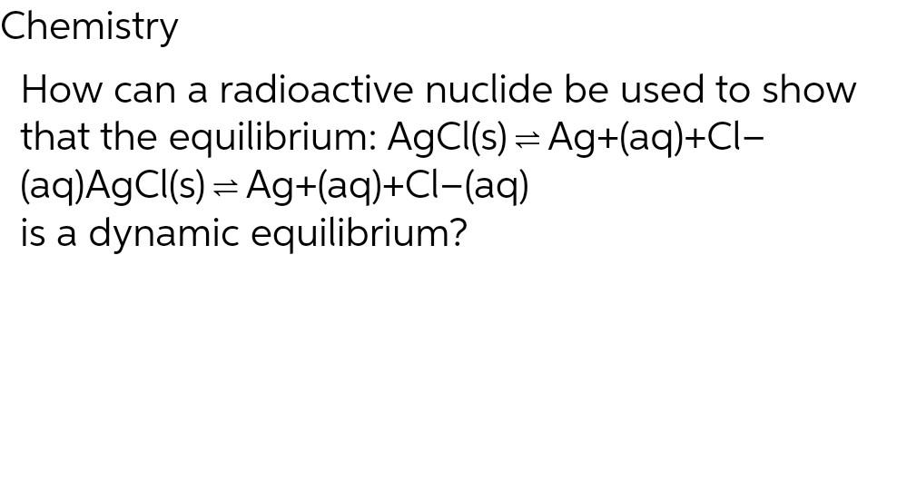 Solved Chemistry How Can A Radioactive Nuclide Be Used To Chegg