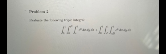 Solved Problem Evaluate The Following Triple Integral Chegg