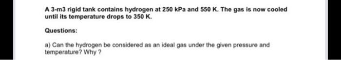 Solved A 3 M3 Rigid Tank Contains Hydrogen At 250 KPa And Chegg