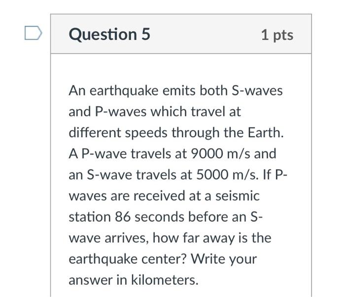 Solved Question 5 1 Pts An Earthquake Emits Both S Waves And Chegg