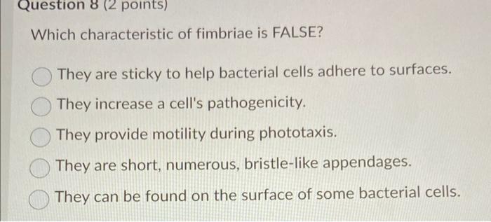 Solved Which Characteristic Of Fimbriae Is FALSE They Are Chegg