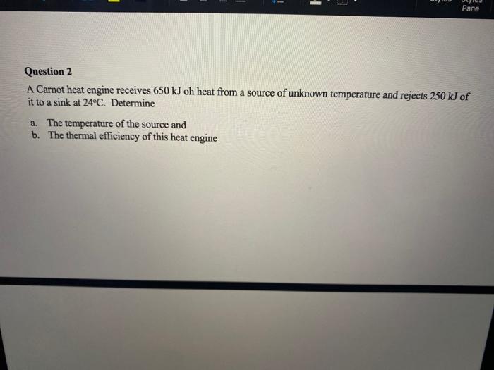 Solved Pane Question 2 A Carnot Heat Engine Receives 650 KJ Chegg