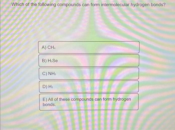 Solved Which Of The Following Compounds Can Form Chegg