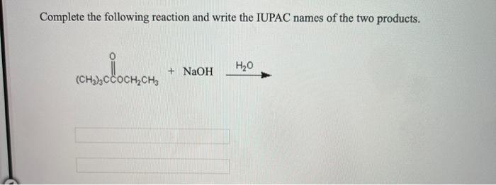 Solved Complete The Following Reaction And Write The Iupac Chegg