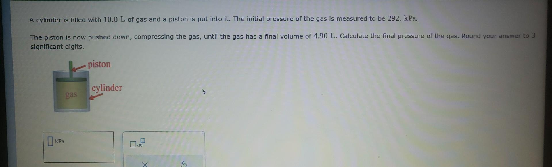 Solved A Cylinder Is Filled With 10 0 L Of Gas And A Piston Chegg