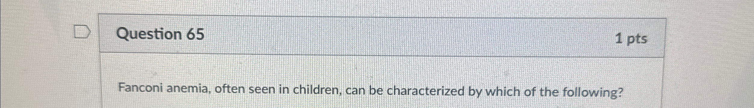 Solved Question Ptsfanconi Anemia Often Seen In Chegg