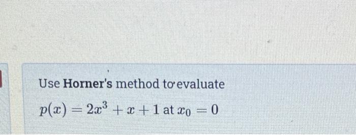 Solved Use Horner S Method To Evaluate P X 2x3 X 1 At Chegg