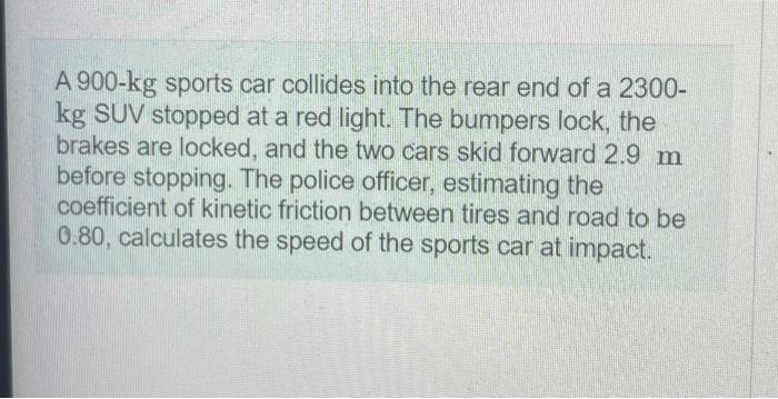 Solved A 900kg Sports Car Collides Into The Rear End Of A Chegg