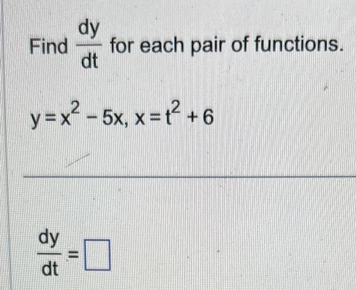 Solved Find Dtdy For Each Pair Of Functions Y X25x X T2 6 Chegg