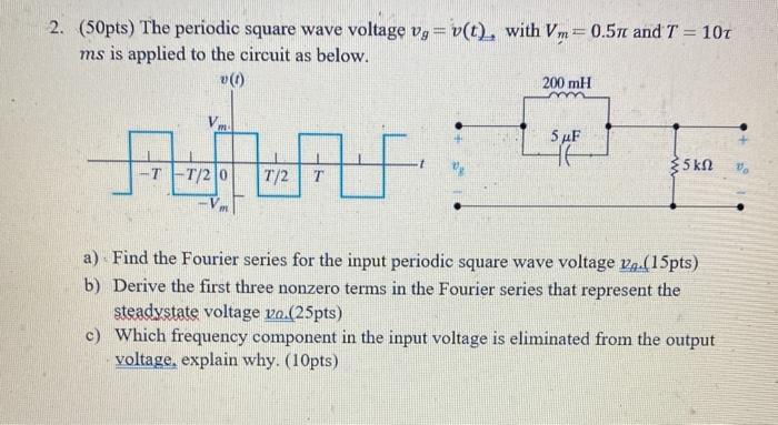 Solved 2 50pts The Periodic Square Wave Voltage Vg V T Chegg